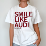 Audi Crooks Smile Like Audi Shirt