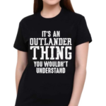 It’s Outlander Thing Quote Shirt