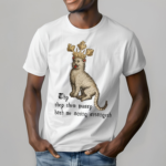 Cat Thy They Them Pussy Hath Me Acting Strangeth Shirt