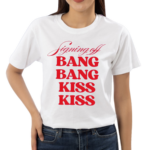 Signing Off Bang Bang Kiss Kiss Shirt