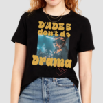 Dudes Don’t Do Drama Shirt