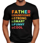 Father Handsome Strong Smart Funny Cool Shirt