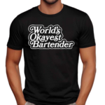 Worlds Okayest Bartender Text Shirt