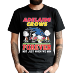 Adelaide Crows Forever Not Just When We Win 2024 Shirt