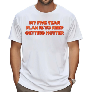 Jazmyn Wearing My 5Yr Plan Is To Keep Getting Hotter Shirt