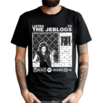 The Jeblogs Listen To The Jeblogs Shirt