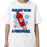 Bad Day To Be A Firework Shirt