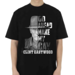 Clint Eastwood Go Head Make My Day Shirt