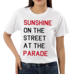 Sunshine On The Street At The Parade Shirt