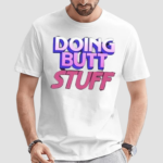 Doing Butt Stuff Shirt