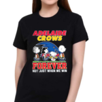 Adelaide Crows Forever Not Just When We Win Shirt