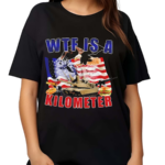 WTF Is A Kilometer Political America Flag Shirt