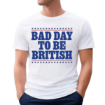 American Bad Day To Be British 2024 Shirt