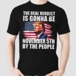 The Real Verdict Is Gonna Be November 5th By The People Shirt