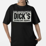 Every Season Starts At Diicks Sporting Goods Shirt