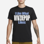 I Like What Vivziepop Likes Shirt
