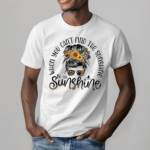 A Girl When You Cant Find The Sunshine Be The Sunshine Shirt