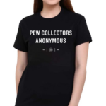 Pew Collectors Anonymous Shirt