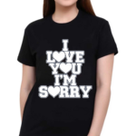 Gracie I Love You I Am Sorry Shirt