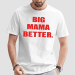 Big Mama Better Shirt