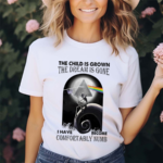 The Child Is Grown The Dream Is Gone I Have Become Comfortably Numb Shirt