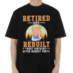 Retired And Rebuilt Body Contains After Market Parts Shirt