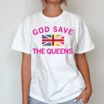 God Save The Queens Shirt