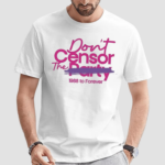 Dont Censor The Party 1988 To Forever Shirt