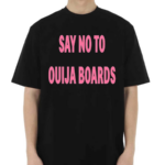 Say No To Ouija Boards Shirt