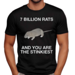 7 Billion Rats And You Are The Stinkiest Shirt