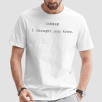 Conrad I Thought You Knew Shirt