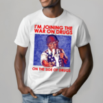 Shithead Steve I Am Joining The War On Drugs On The Side Of The Drugs Shirt