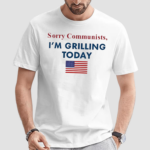 Sorry Communists Im Grilling Today America Flag Shirt