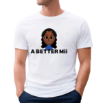 Woman Girl A Better Mii Shirt