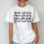 Big Jesus Christ Agree With God Move With God End With God Never Doubt God Shirt