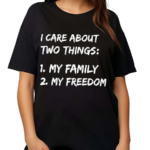 I Care About Two Things 1 My Family 2 My Freedom Shirt