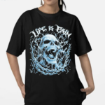 Life Is Pain Skull 2024 Shirt