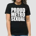 Dorian Electra Proud Metrosexual T-Shirt