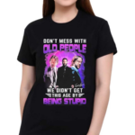 Don’t Mess With Old People John Wick We Didn’t Get This Age By Being Stupid Shirt