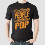 My Favorite People Call Me Pop Gifts Shirt