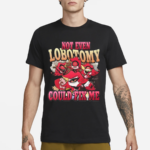 Not Even Lobotomy Could Fix Me Shirt