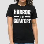 Horror Is My Comfort Shirt