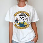 Skeleton Fathers Day If Dad Cant Fix It We Are All Screwed Shirt