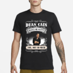 Dean Cain Makes Me Happy You Not So Much 2024 Shirt