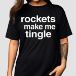 Rockets Make Me Tingle Shirt