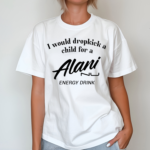 I Would Dropkick A Child For Alani Nu Energy Drink Shirt