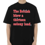 The British Blew A Thirteen Colony Lead T Shirt