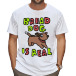 Zoe Bread Bread Dog Is Real 2024 Shirt