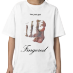 You Just Got Fingered Funny Shirt