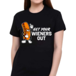 Get Your Wieners Out Shirt